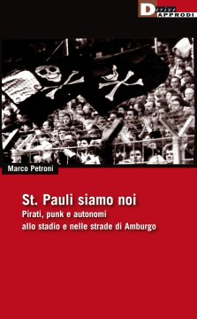 La storia del St. Pauli è la dimostrazione che si può avere una coscienza politica e guardare una partita di calcio