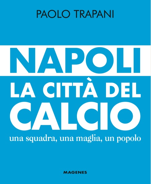 Napoli, la città del calcio: un libro sull’identità azzurra della città