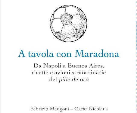 “A tavola con Maradona” il libro di Mangoni e Nicolaus