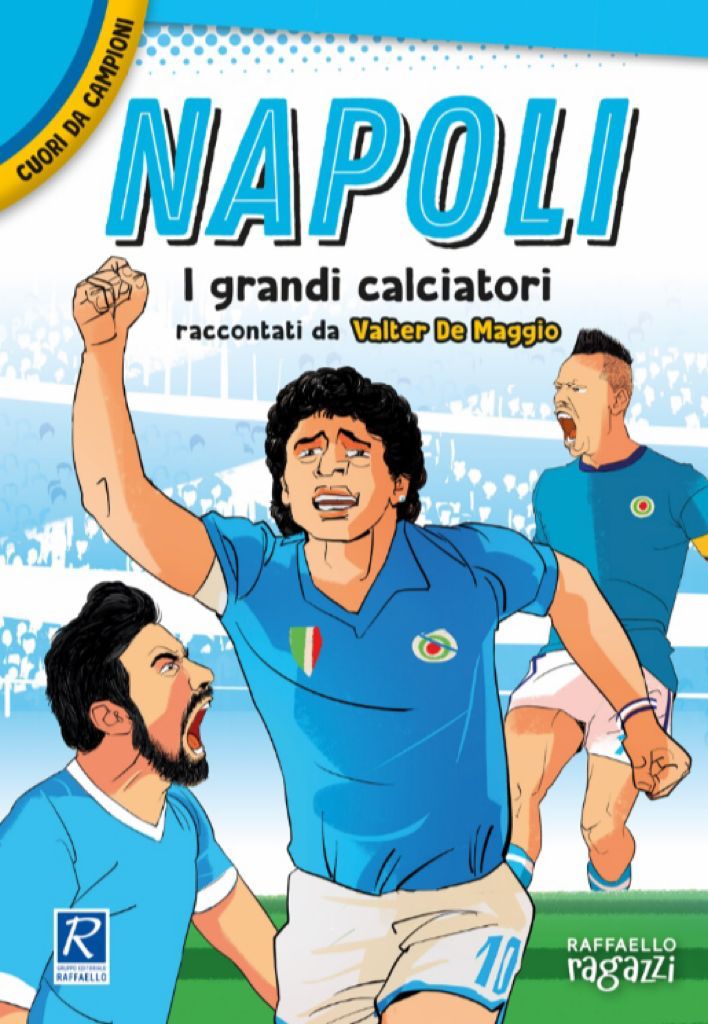 “Napoli – I grandi calciatori raccontati da Valter De Maggio”: i campioni azzurri in un testo per ragazzi “Napoli – I grandi calciatori raccontati da Valter De Maggio”: i campioni azzurri in un testo per ragazzi