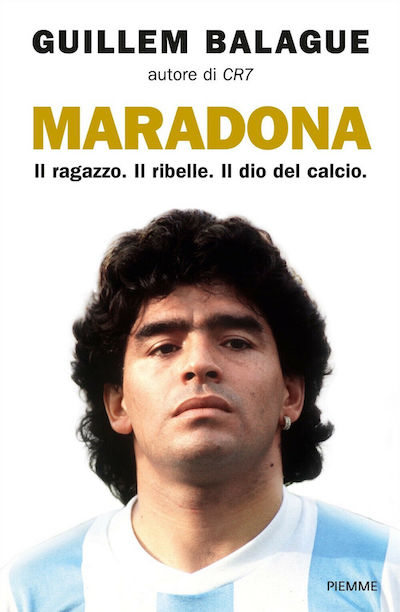 “Il ragazzo. Il ribelle. Il Dio del calcio”. Dopo Ronaldo e Messi, Balague racconta Maradona